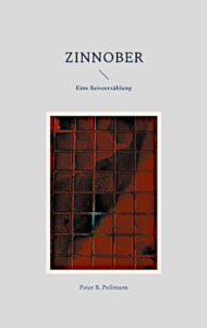Peter R. Pollmann, ZINNOBER - Eine Reiseerzählung
